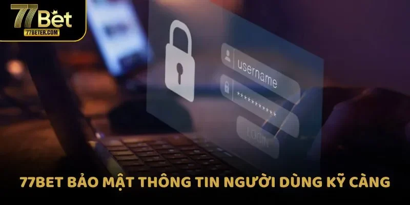 77BET bảo mật thông tin người dùng kỹ càng