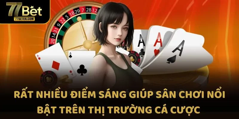 Rất nhiều điểm sáng giúp sân chơi nổi bật trên thị trường cá cược trực tuyến