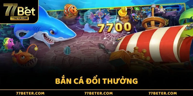 Bắn cá đổi thưởng 77bet – Game giải trí kiếm tiền hấp dẫn