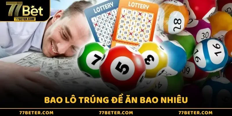 Bao lô trúng đề ăn bao nhiêu