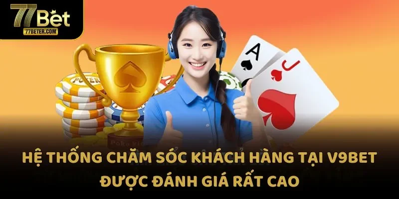 Hệ thống chăm sóc khách hàng tại V9Bet được đánh giá rất cao