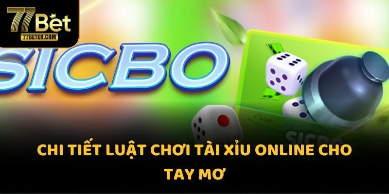 Chi tiết luật chơi tài xỉu online cho tay mơ