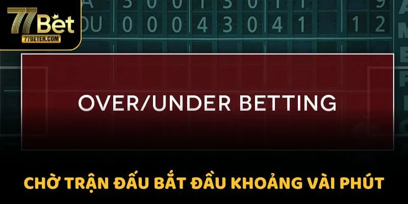 Chờ trận đấu bắt đầu khoảng vài phút