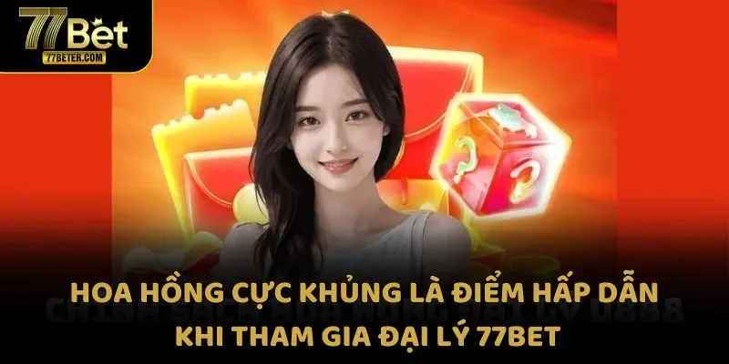 Hoa hồng cực khủng là điểm hấp dẫn khi tham gia đại lý 77Bet