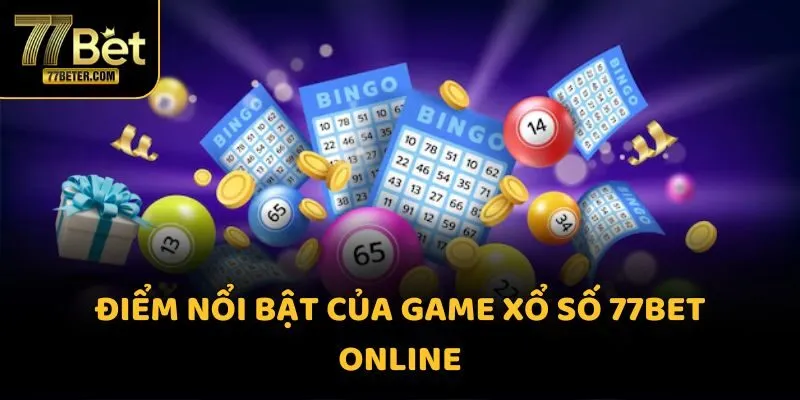 Điểm nổi bật của game Xổ Số 77BET online