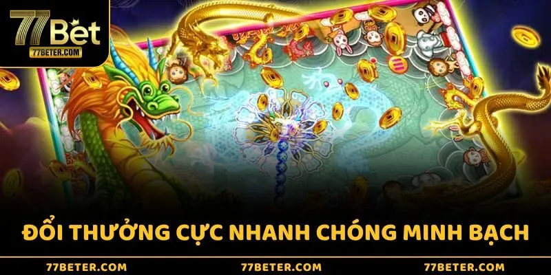 Đổi thưởng cực nhanh chóng, minh bạch
