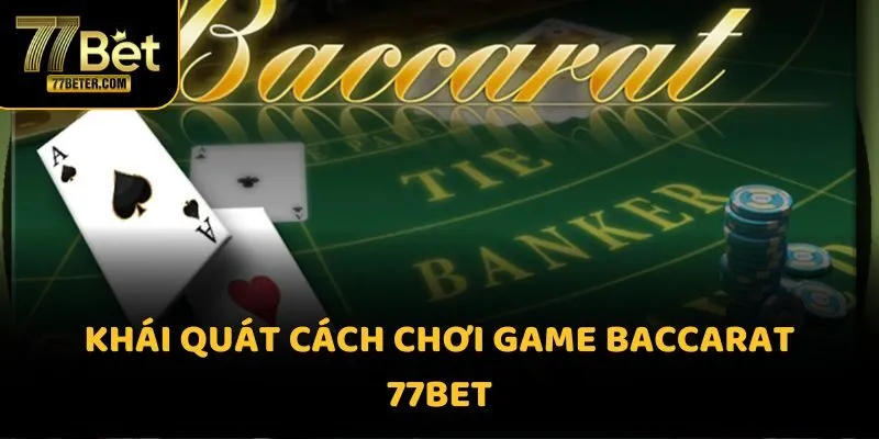 Khái quát cách chơi game Baccarat 77BET