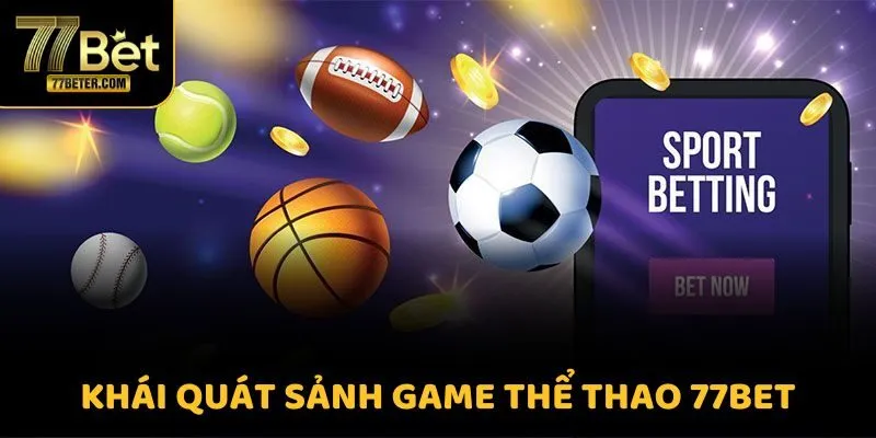 Khái quát sảnh game thể thao 77BET
