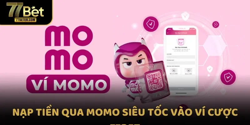 Nạp tiền qua Momo siêu tốc vào ví cược 77BET