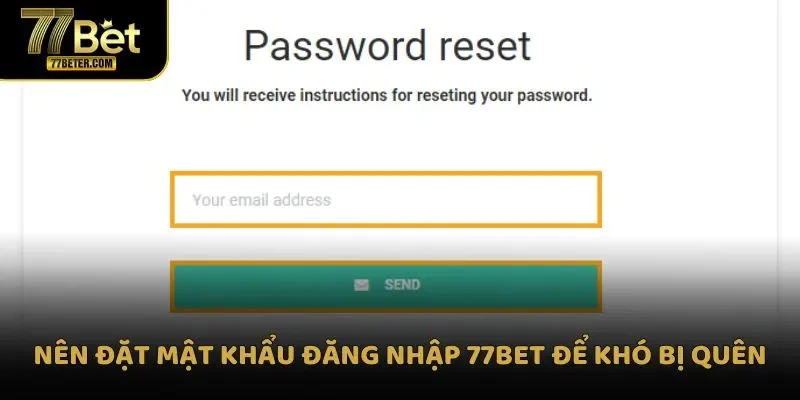 Nên đặt mật khẩu đăng nhập 77Bet để khó bị quên