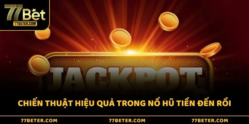Những chiến thuật chơi Game Nổ Hũ Tiền Đến Rồi hiệu quả
