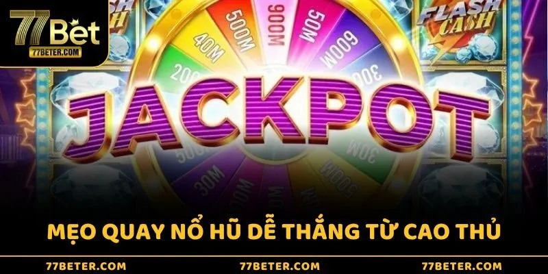 Những mẹo quay nổ hũ dễ thắng được cao thủ chia sẻ