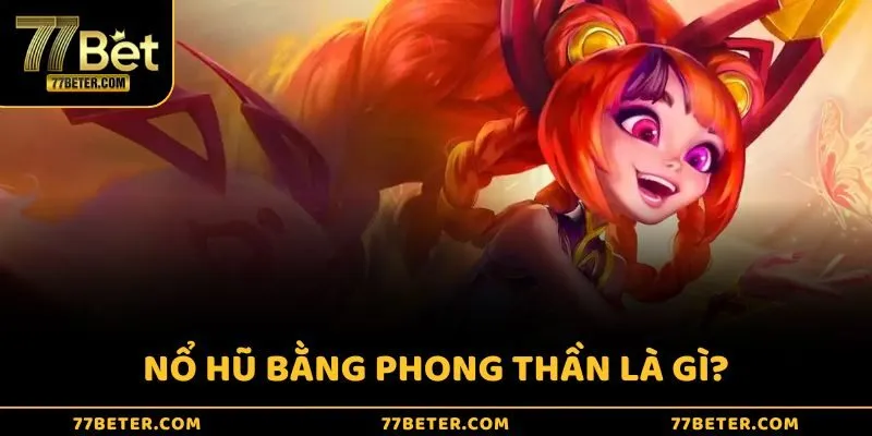 Nổ hũ bảng Phong Thần là gì?