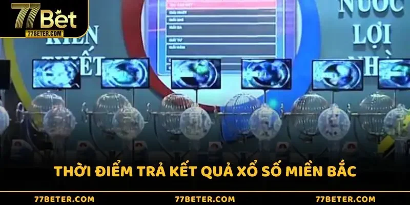 Thời điểm trả kết quả xổ số miền Bắc