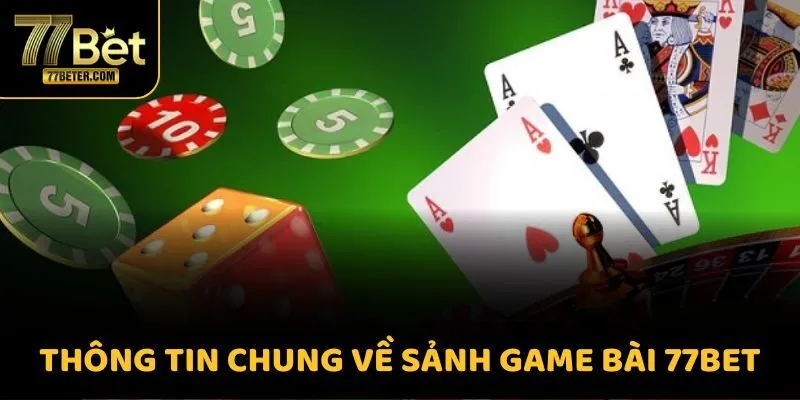 Thông tin chung về sảnh game bài 77BET
