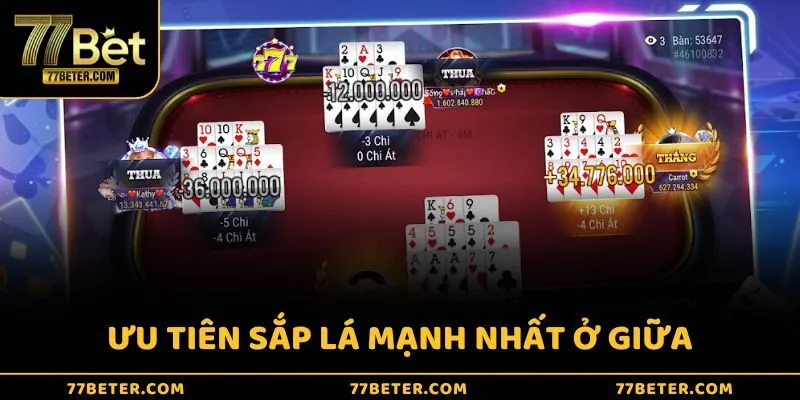 Ưu tiên sắp lá bài mạnh ở chi giữa